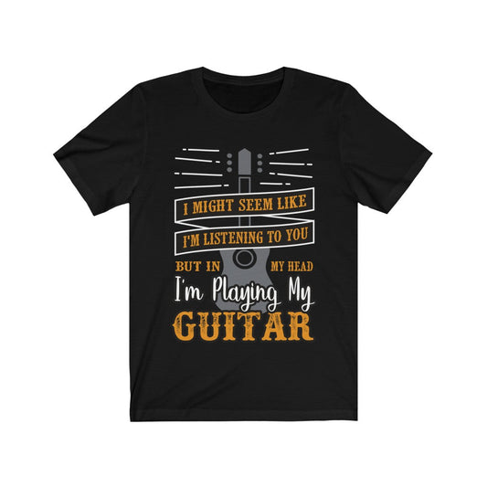 I'm Playing My Guitar t-Shirt