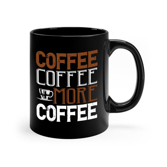 coffee coffee more coffee 283#- coffee-Mug / Coffee Cup