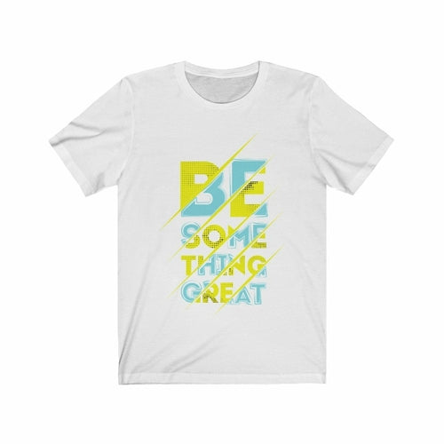 Be Something Great Lettering T-Shirt